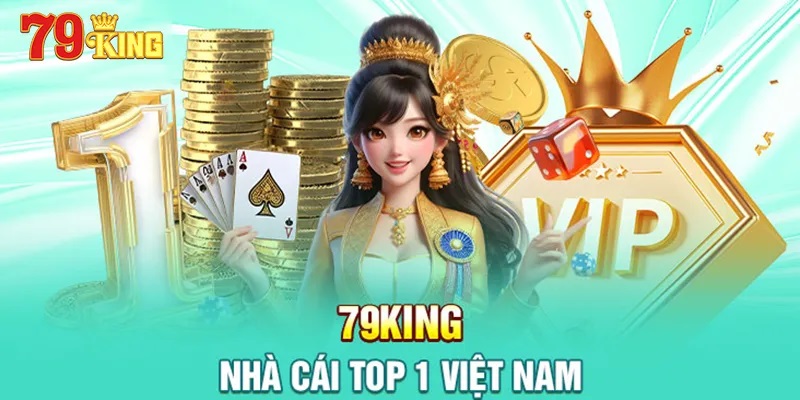 Nhà cái 79King đang là nhà cái top đầu Việt Nam